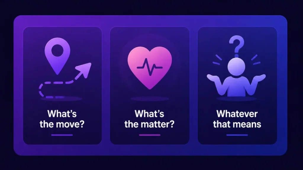 Three meanings of WTM – what's the move, what's the matter, and whatever that means