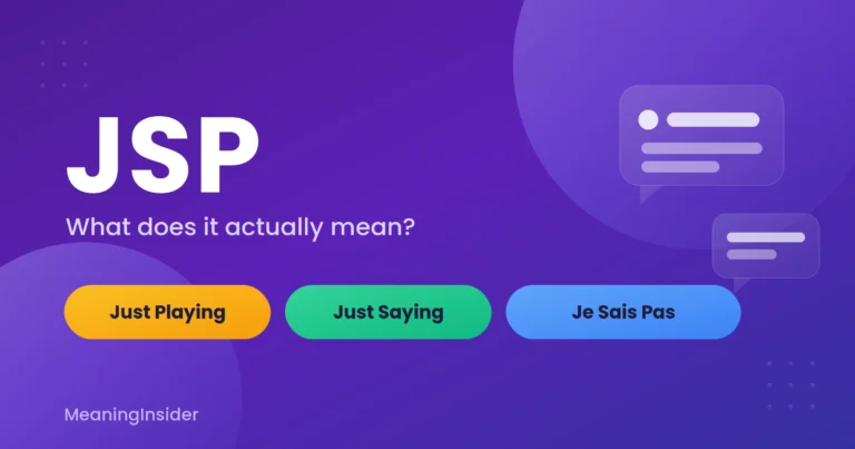 JSP meaning in text Just Playing, Just Saying, or Je Sais Pas explained