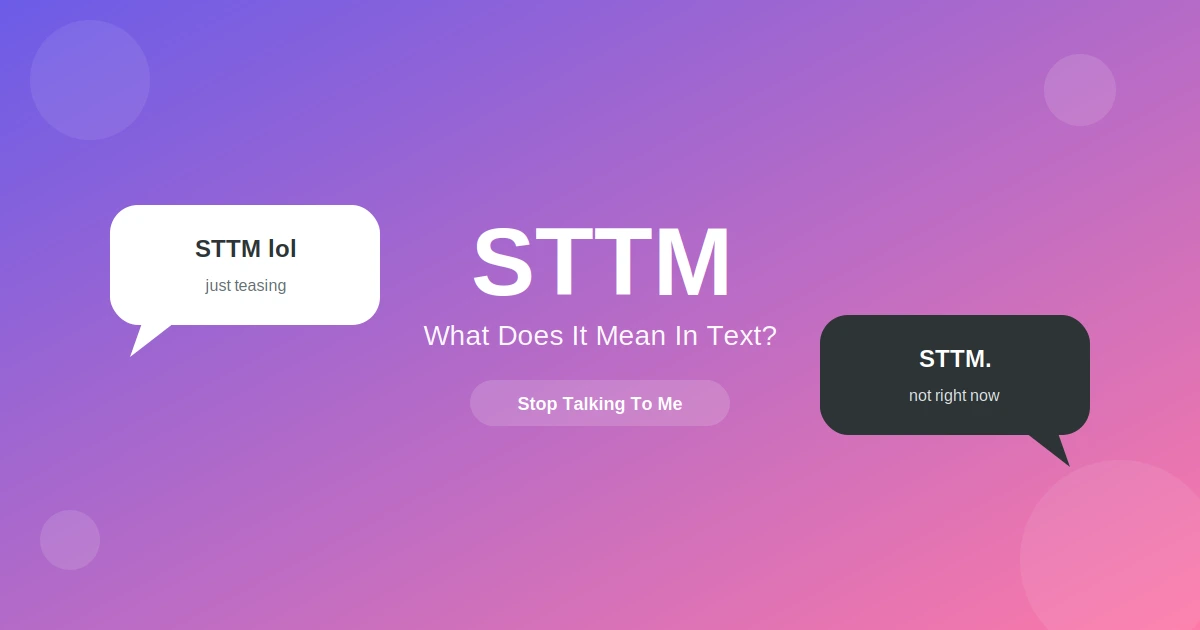 Illustration showing the meaning of STTM in text, with a playful "STTM lol" chat bubble and a serious "STTM" chat bubble representing Stop Talking To Me